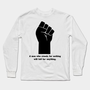 a man who stands for nothing will fall for anything Long Sleeve T-Shirt